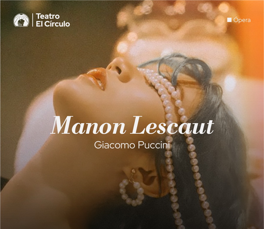 Manon Lescaut, la ópera de Giácomo Puccini, llega al Teatro El Círculo